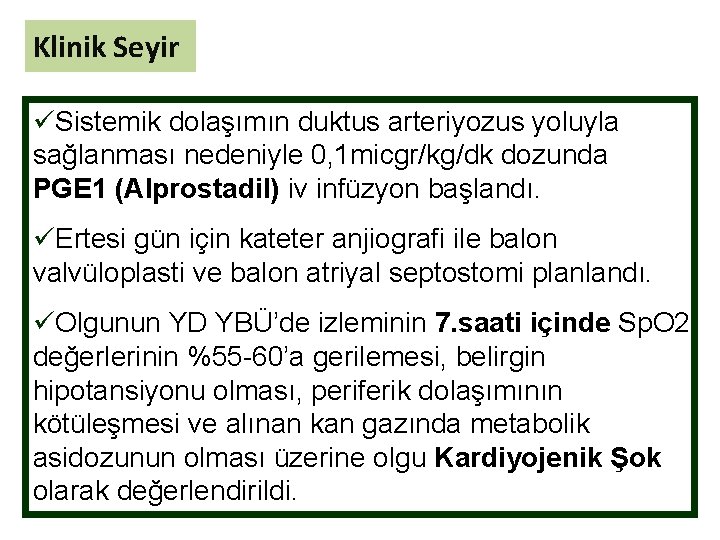 Klinik Seyir üSistemik dolaşımın duktus arteriyozus yoluyla sağlanması nedeniyle 0, 1 micgr/kg/dk dozunda PGE