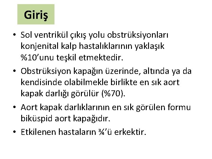 Giriş • Sol ventrikül çıkış yolu obstrüksiyonları konjenital kalp hastalıklarının yaklaşık %10’unu teşkil etmektedir.