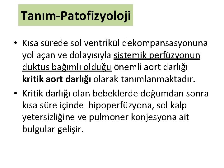 Tanım-Patofizyoloji • Kısa sürede sol ventrikül dekompansasyonuna yol açan ve dolayısıyla sistemik perfüzyonun duktus