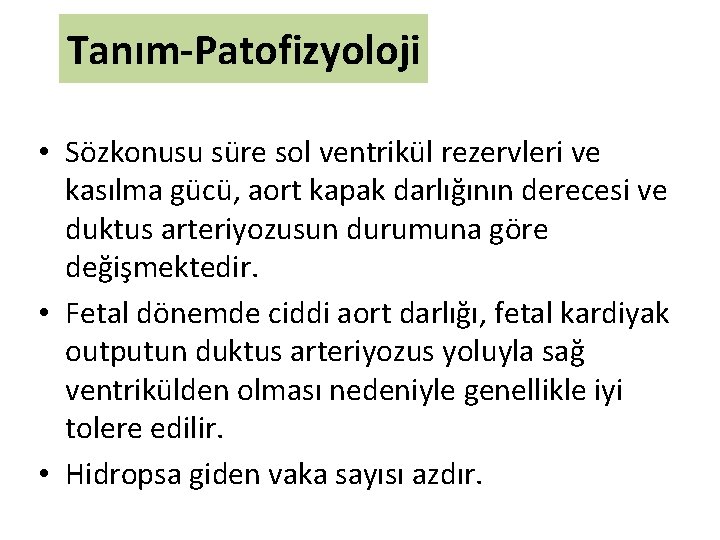 Tanım-Patofizyoloji • Sözkonusu süre sol ventrikül rezervleri ve kasılma gücü, aort kapak darlığının derecesi