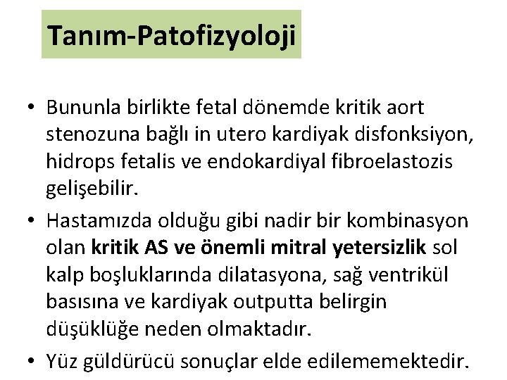 Tanım-Patofizyoloji • Bununla birlikte fetal dönemde kritik aort stenozuna bağlı in utero kardiyak disfonksiyon,