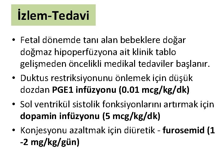 İzlem-Tedavi • Fetal dönemde tanı alan bebeklere doğar doğmaz hipoperfüzyona ait klinik tablo gelişmeden