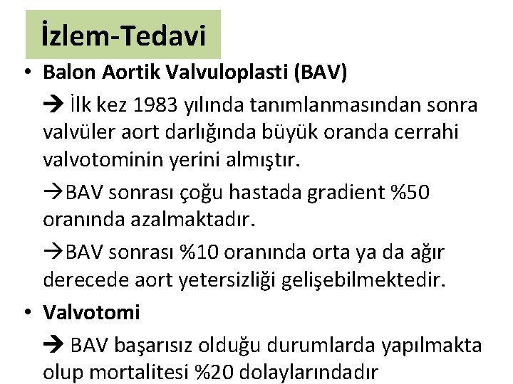 İzlem-Tedavi • Balon Aortik Valvuloplasti (BAV) İlk kez 1983 yılında tanımlanmasından sonra valvüler aort