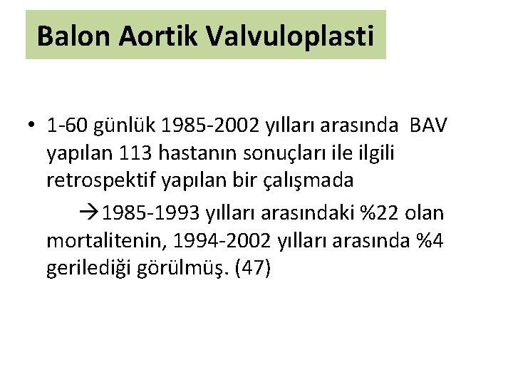 Balon Aortik Valvuloplasti • 1 -60 günlük 1985 -2002 yılları arasında BAV yapılan 113