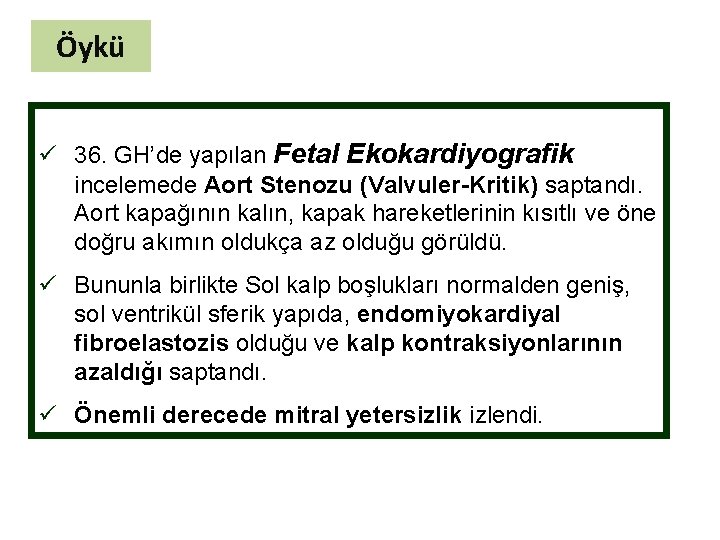 Öykü ü 36. GH’de yapılan Fetal Ekokardiyografik incelemede Aort Stenozu (Valvuler-Kritik) saptandı. Aort kapağının