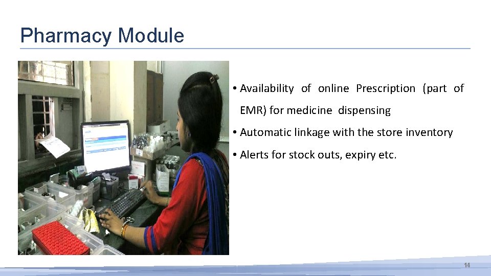 Pharmacy Module • Availability of online Prescription (part of EMR) for medicine dispensing •