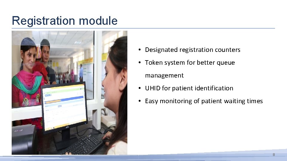 Registration module • Designated registration counters • Token system for better queue management •
