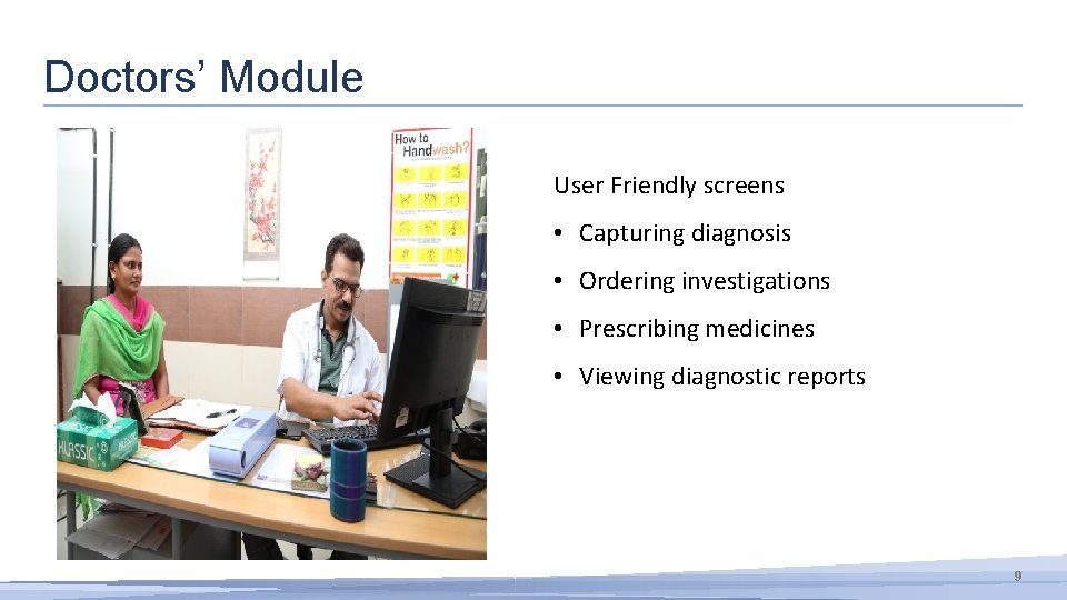 Doctors’ Module User Friendly screens • Capturing diagnosis • Ordering investigations • Prescribing medicines