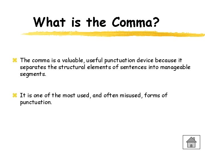 What is the Comma? z The comma is a valuable, useful punctuation device because
