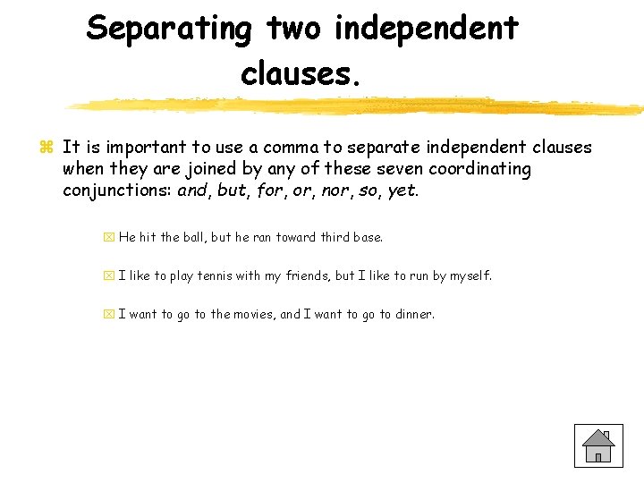 Separating two independent clauses. z It is important to use a comma to separate