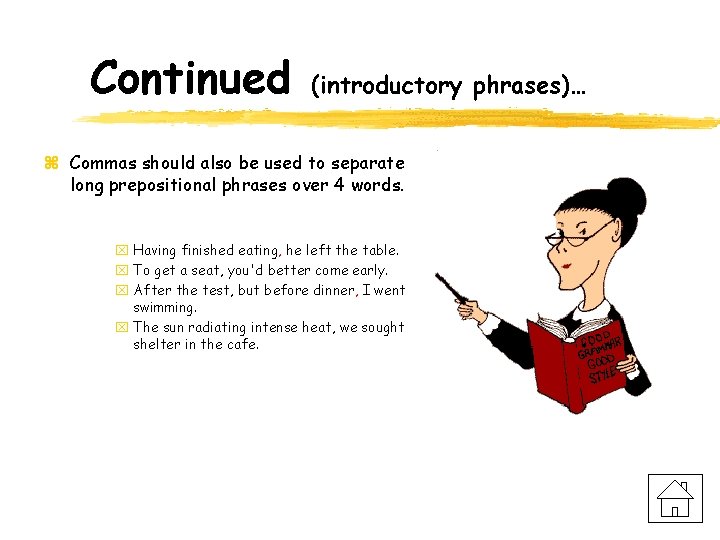 Continued (introductory phrases)… z Commas should also be used to separate long prepositional phrases