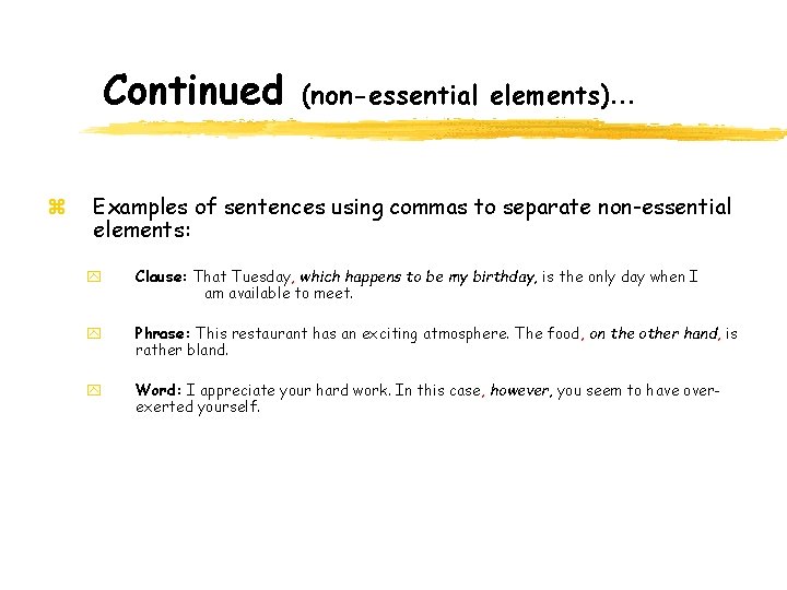 Continued z (non-essential elements)… Examples of sentences using commas to separate non-essential elements: y