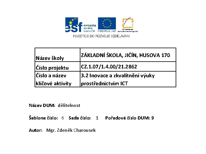 Název školy Číslo projektu Číslo a název klíčové aktivity ZÁKLADNÍ ŠKOLA, JIČÍN, HUSOVA 170