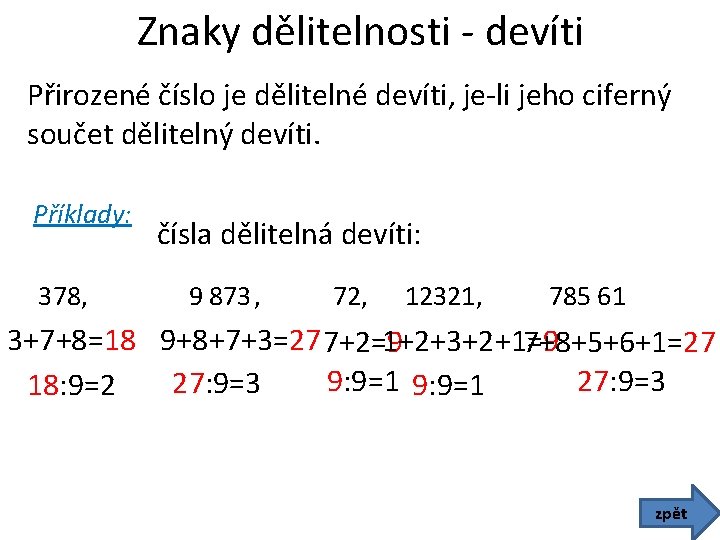 Znaky dělitelnosti - devíti Přirozené číslo je dělitelné devíti, je-li jeho ciferný součet dělitelný