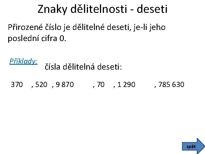 Znaky dělitelnosti - deseti Přirozené číslo je dělitelné deseti, je-li jeho poslední cifra 0.