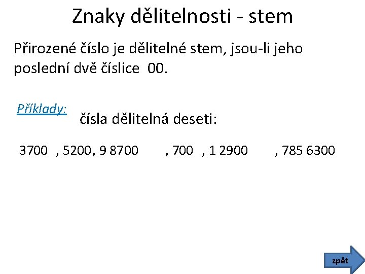 Znaky dělitelnosti - stem Přirozené číslo je dělitelné stem, jsou-li jeho poslední dvě číslice