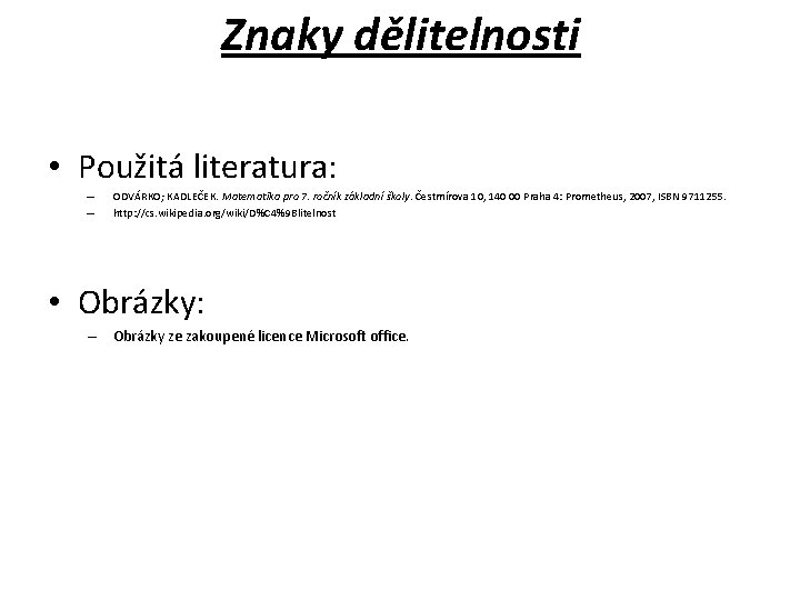 Znaky dělitelnosti • Použitá literatura: – – ODVÁRKO; KADLEČEK. Matematika pro 7. ročník základní