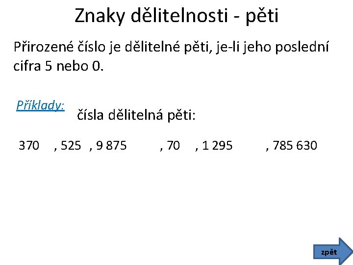 Znaky dělitelnosti - pěti Přirozené číslo je dělitelné pěti, je-li jeho poslední cifra 5