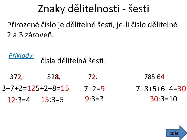 Znaky dělitelnosti - šesti Přirozené číslo je dělitelné šesti, je-li číslo dělitelné 2 a