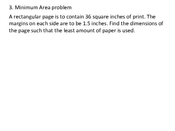 3. Minimum Area problem A rectangular page is to contain 36 square inches of