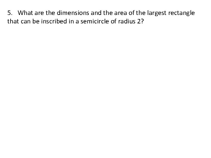 5. What are the dimensions and the area of the largest rectangle that can