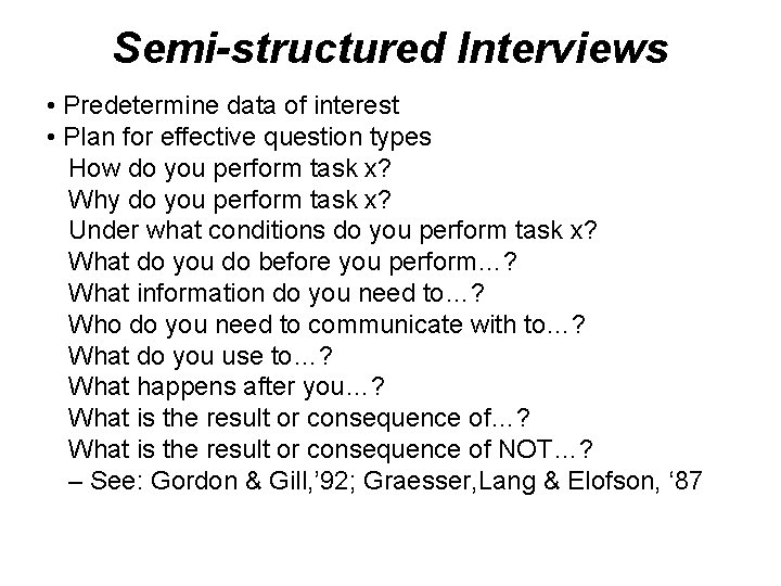 Semi-structured Interviews • Predetermine data of interest • Plan for effective question types How