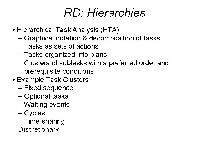 RD: Hierarchies • Hierarchical Task Analysis (HTA) – Graphical notation & decomposition of tasks