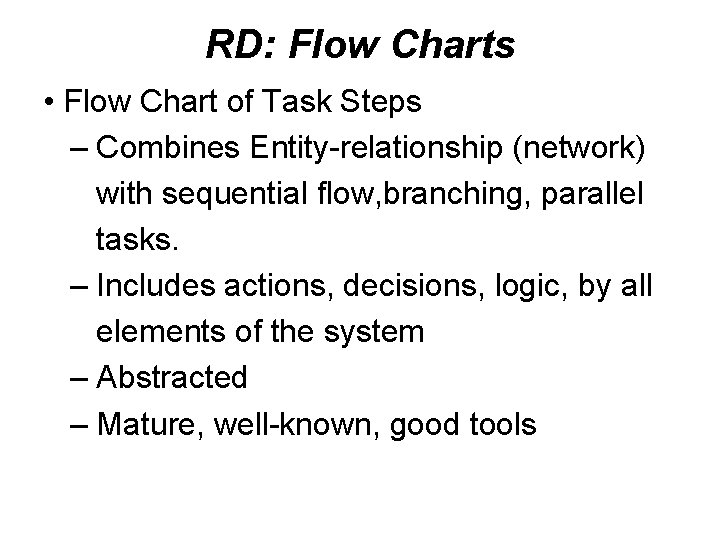 RD: Flow Charts • Flow Chart of Task Steps – Combines Entity-relationship (network) with