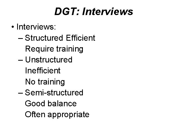 DGT: Interviews • Interviews: – Structured Efficient Require training – Unstructured Inefficient No training