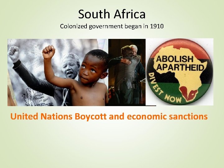 South Africa Colonized government began in 1910 Apartheid – segregation laws Majority black population