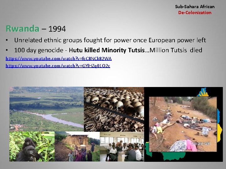 Sub-Sahara African De-Colonization Rwanda – 1994 • Unrelated ethnic groups fought for power once