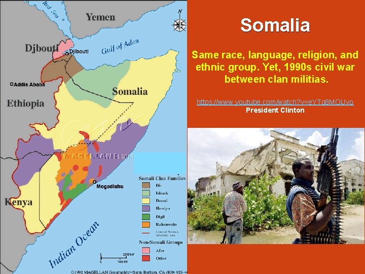 Somalia Same race, language, religion, and ethnic group. Yet, 1990 s civil war between