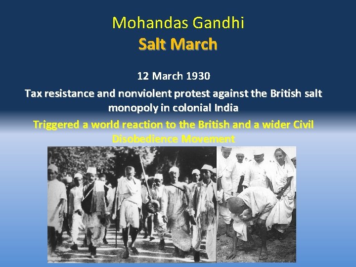 Mohandas Gandhi Salt March 12 March 1930 Tax resistance and nonviolent protest against the