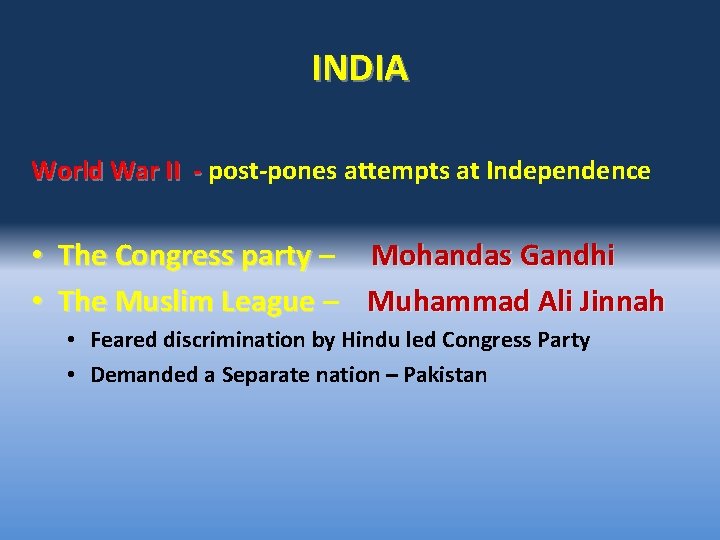 INDIA World War II - post-pones attempts at Independence • The Congress party –