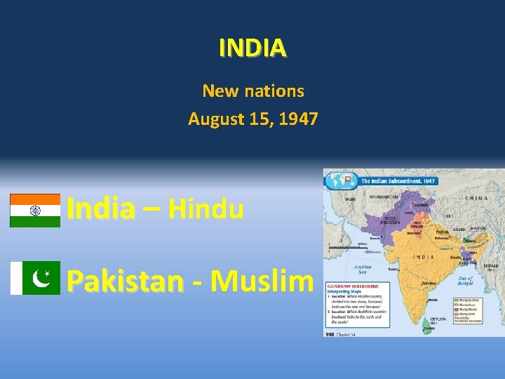 INDIA New nations August 15, 1947 India – Hindu Pakistan - Muslim 