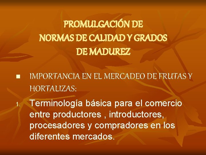 PROMULGACIÓN DE NORMAS DE CALIDAD Y GRADOS DE MADUREZ n 1. IMPORTANCIA EN EL
