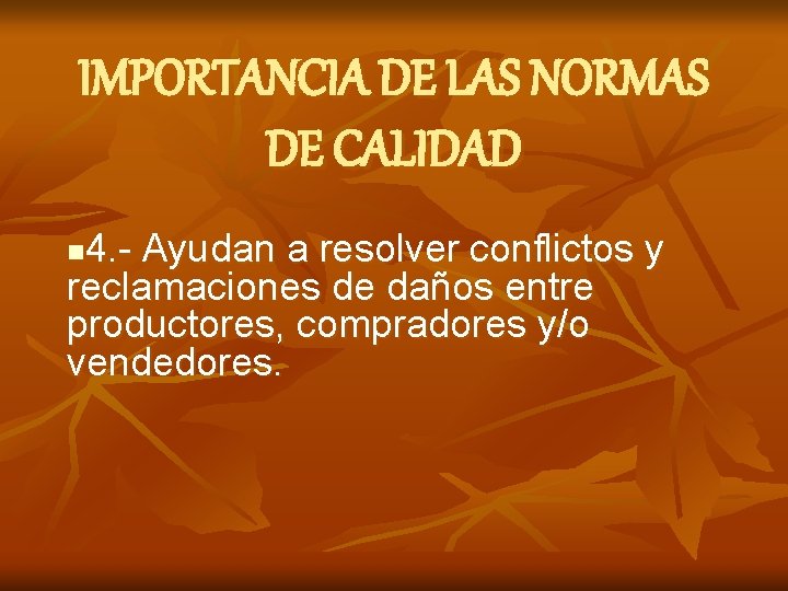 IMPORTANCIA DE LAS NORMAS DE CALIDAD 4. - Ayudan a resolver conflictos y reclamaciones