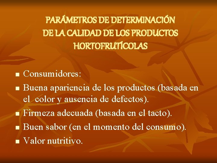 PARÁMETROS DE DETERMINACIÓN DE LA CALIDAD DE LOS PRODUCTOS HORTOFRUTÍCOLAS n n n Consumidores: