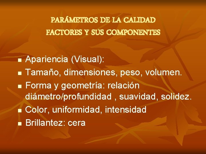 PARÁMETROS DE LA CALIDAD FACTORES Y SUS COMPONENTES n n n Apariencia (Visual): Tamaño,