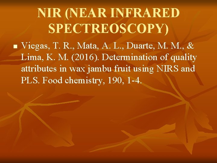 NIR (NEAR INFRARED SPECTREOSCOPY) n Viegas, T. R. , Mata, A. L. , Duarte,