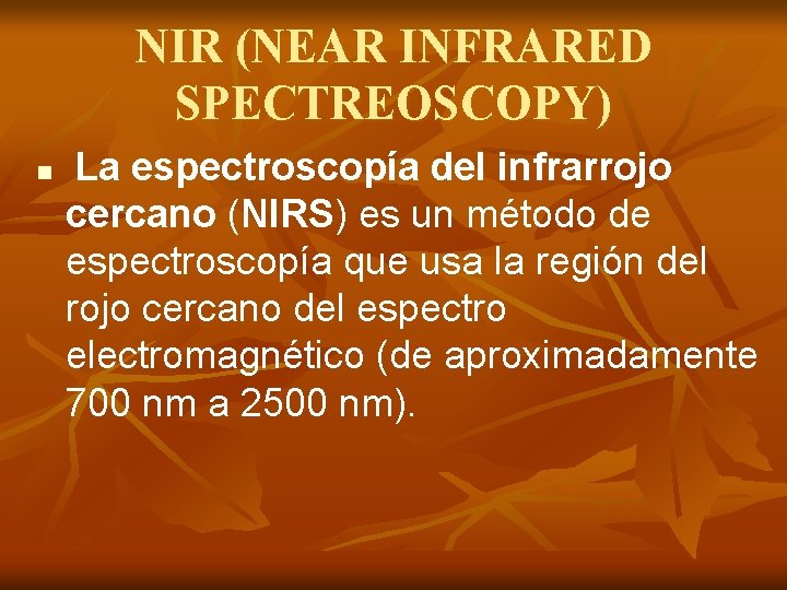 NIR (NEAR INFRARED SPECTREOSCOPY) n La espectroscopía del infrarrojo cercano (NIRS) es un método