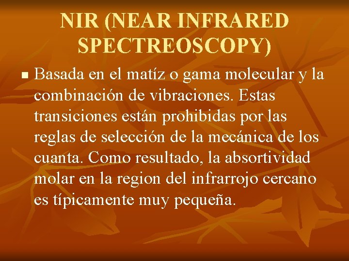 NIR (NEAR INFRARED SPECTREOSCOPY) n Basada en el matíz o gama molecular y la