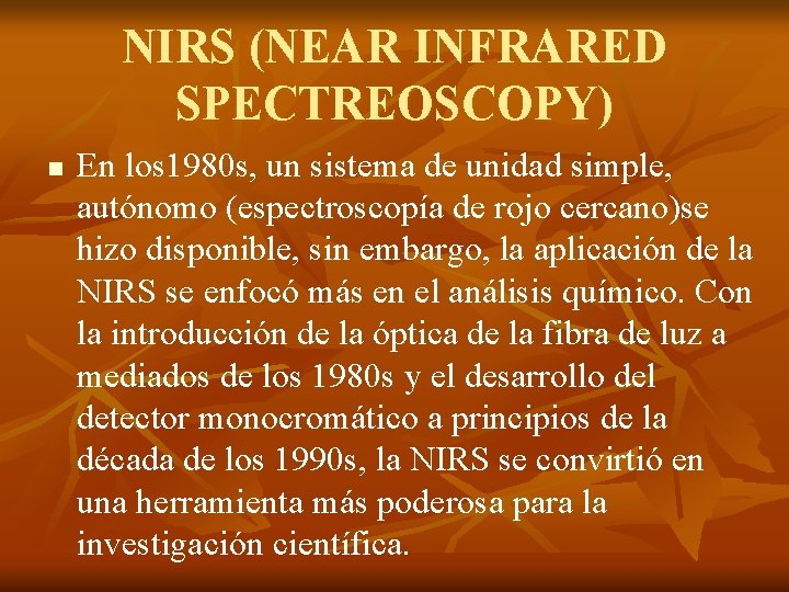NIRS (NEAR INFRARED SPECTREOSCOPY) n En los 1980 s, un sistema de unidad simple,