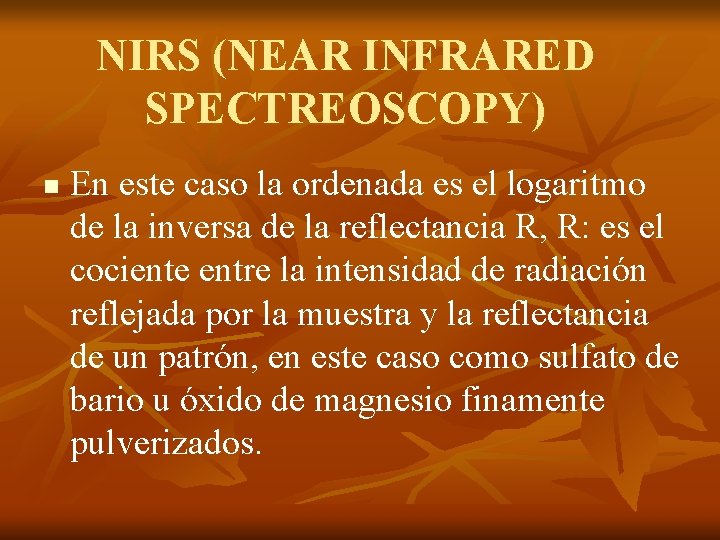 NIRS (NEAR INFRARED SPECTREOSCOPY) n En este caso la ordenada es el logaritmo de