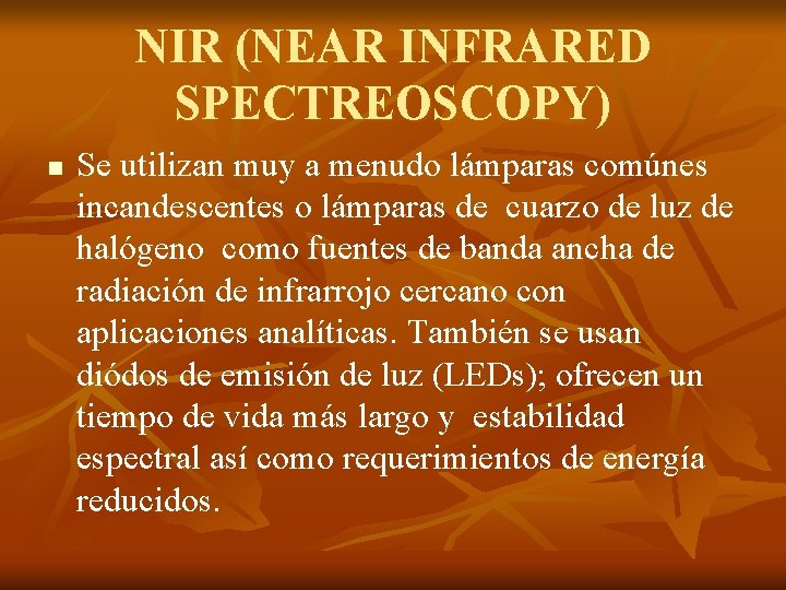 NIR (NEAR INFRARED SPECTREOSCOPY) n Se utilizan muy a menudo lámparas comúnes incandescentes o