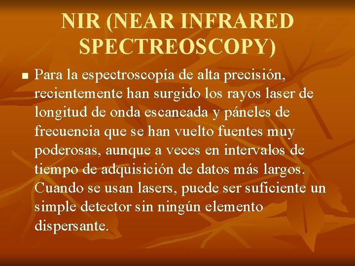 NIR (NEAR INFRARED SPECTREOSCOPY) n Para la espectroscopía de alta precisión, recientemente han surgido
