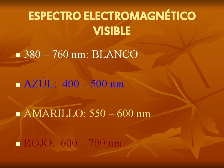 ESPECTRO ELECTROMAGNÉTICO VISIBLE n 380 – 760 nm: BLANCO n AZÚL: 400 – 500