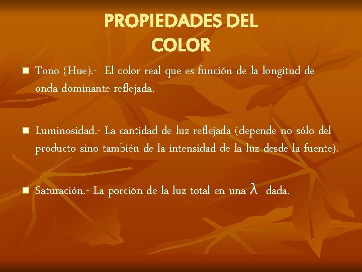 PROPIEDADES DEL COLOR n Tono (Hue). - El color real que es función de
