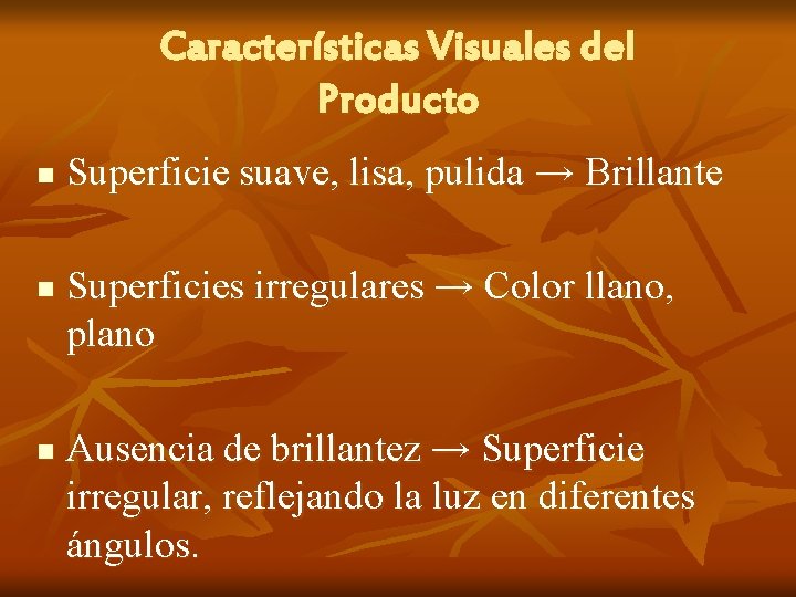 Características Visuales del Producto n n n Superficie suave, lisa, pulida → Brillante Superficies