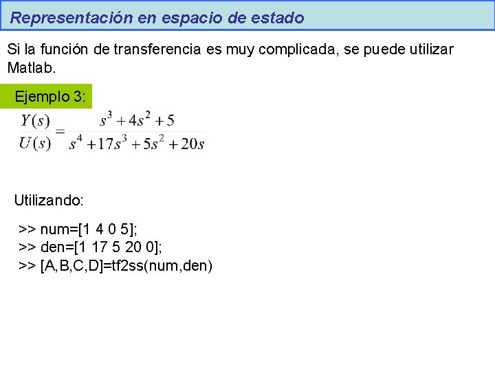 Representación en espacio de estado Si la función de transferencia es muy complicada, se